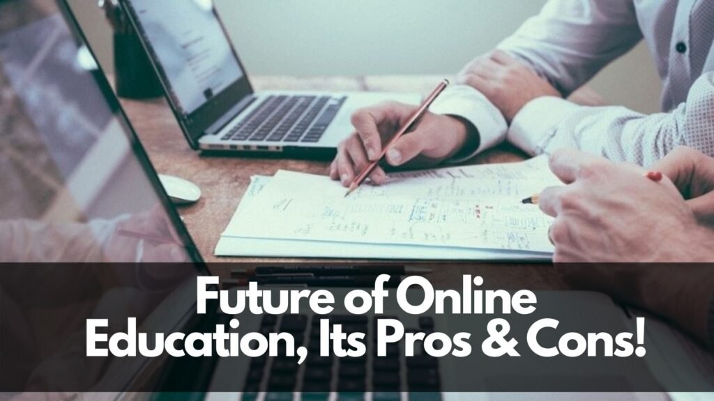 Future of Online Education, Its Pros & Cons!
