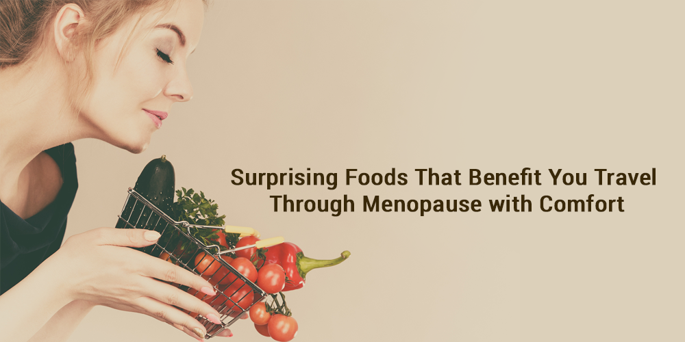 Surprising Foods That Benefit You Travel Through Menopause with Comfort